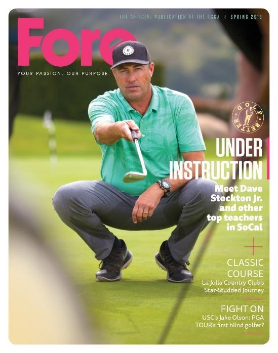 FORE MAGAZINE The SCGA s FORE Magazine captures the Southern California golf lifestyle providing members a unique look into all the region has to offer 4-COLOR