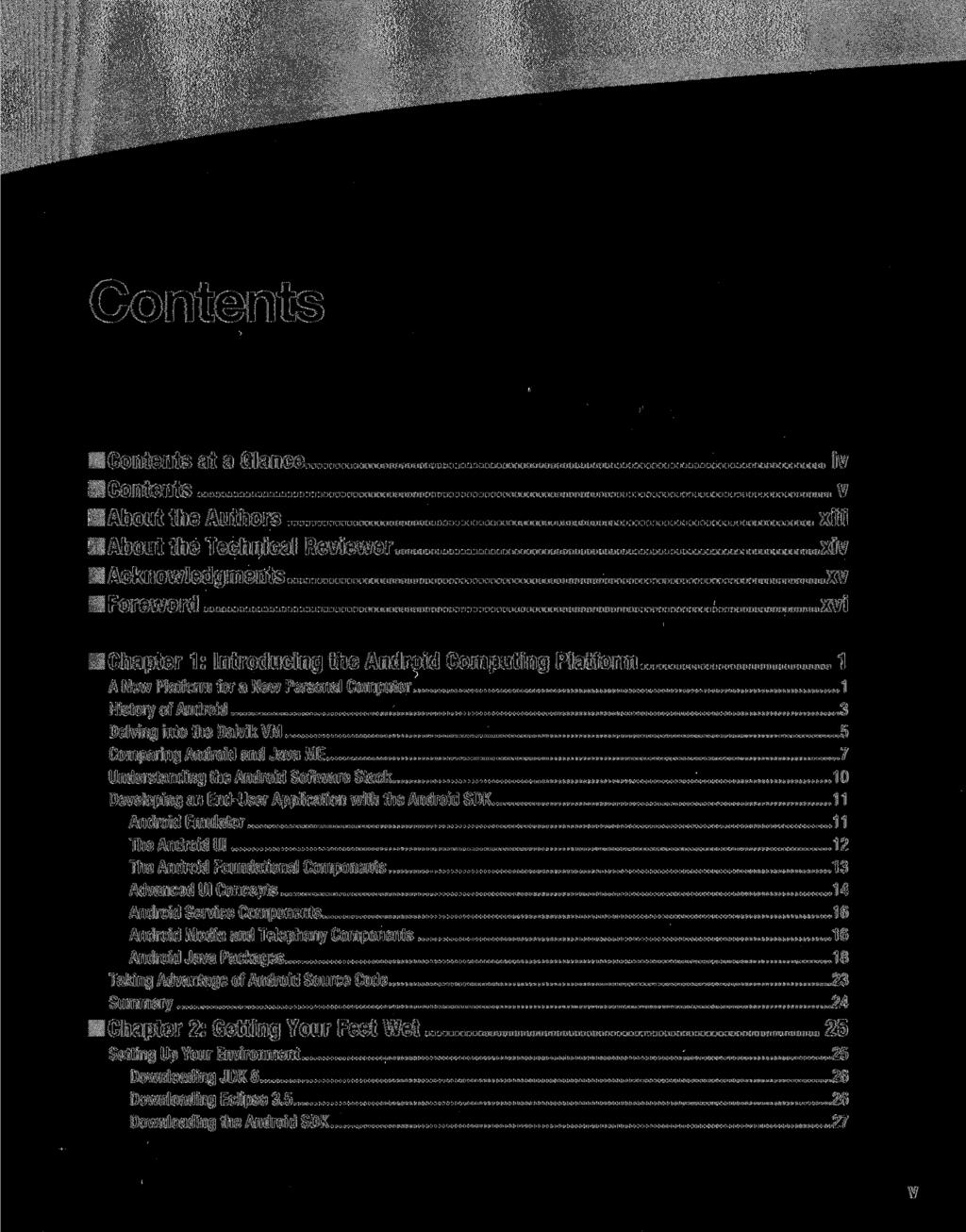 Contents Contents at a Glance Contents About the Authors About the Technical Reviewer Acknowledgments Foreword iv v xiii xiv xv xvi Chapter 1: Introducing the Android Computing Platform 1 A New
