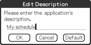 Using CLIE Launcher Editing a description Tap Edit to display the Edit Description screen and enter the new description. OK button: Change to the description entered.