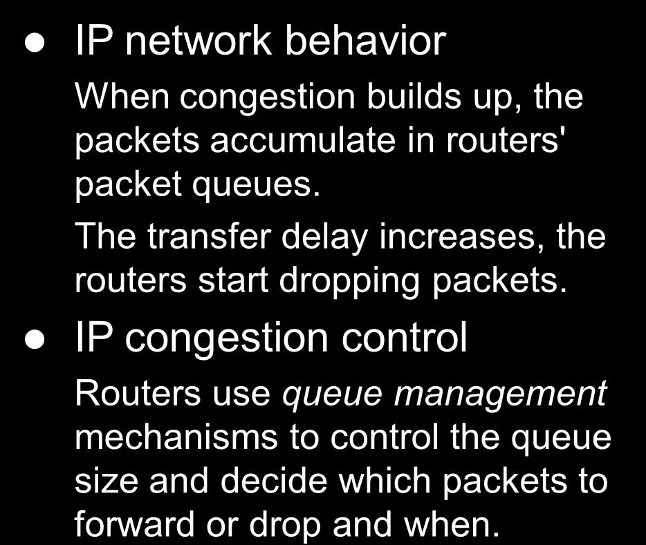 IP congestion control Routers use queue management mechanisms to control the queue size and decide which packets to forward or drop and
