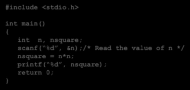 #include <stdio.h> Integers variables declared before their usage. int main() Comments within /*.