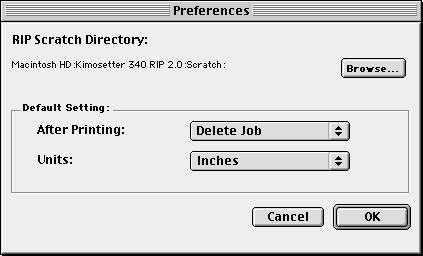 Chapter 2. Functions of the RIP Preferences To change the following default setting, choose Preferences from Edit menu. Browse: Locate the RIP scratch folder for temporary files created during RIPing.