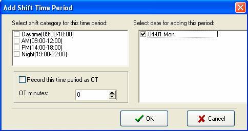 button " ", the following window wills popup: Select shift category for this time period on the window of Add Shift Time Period, and select date for adding this period.