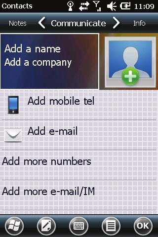 Creating a Contact 1. In Contacts, tap. 2. Select a type. 3. Tap the first field for entering the name. 4. Use the Input panel to enter the information and tap OK to complete. 5.