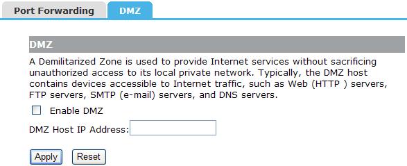 Enable DMZ: Check this box will enable DMZ function. DMZ Host IP Address: Enter DMZ host IP Address may expose this host to a variety of security risks. 4.