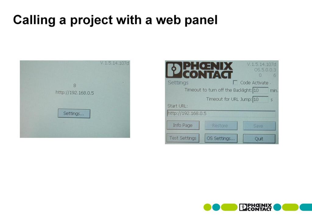 Startup and scaling To display the project on a web panel, press the Settings button when the panel is starting up. In the screen that follows, enter the address http://xxx.xxx.xxx.xxx under Start URL.