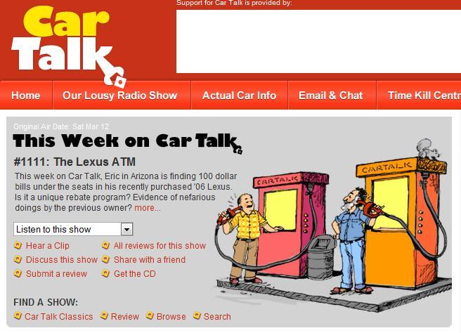 One of my favorite shows is CarTalk on Public Radio. Those guys always make me laugh.