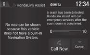 HondaLink Assist If your vehicle s airbags deploy or if the unit detects that the vehicle is severely impacted, your vehicle automatically attempts to connect to an operator.