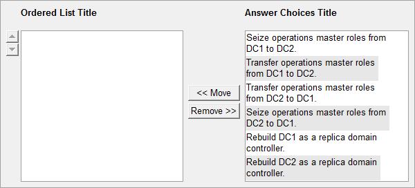 Correct Answer: /Reference: QUESTION 11 Your company has two domain controllers named DC1 and DC2. DC1 hosts all domain and forest operations master roles. DC1 fails.