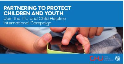 ITU Child Helpline International Campaign Partnering to Protect Children and Youth - aims to showcase how ITU membership (Member States, regulators, industry and academia) are strengthening the work