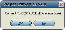 3. The Project Conversion: Convert to DESTRUCTIVE Are you sure? dialogue box will then be displayed. Illustration 49.: Project conversion dialogue box. 4. Click the button marked Yes. Illustration 50.