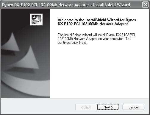 6 DX-E102 2 Click Install Driver to start the installation wizard. 3 Click Next, then Finish when the wizard is complete. 4 Click EXIT to close the Dynex PCI Adapter window.