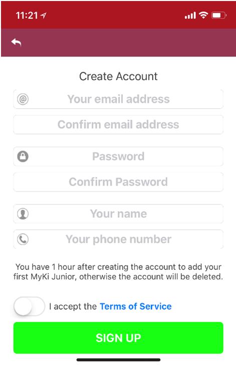 Confirm Password Your name Your phone number Read and Accept T&C Press: REGISTER Step 6: Add the MyKi Junior