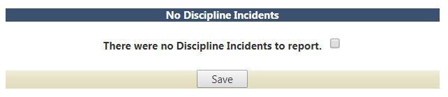 If there are no discipline incidents to report, select the checkbox and click the Save button.