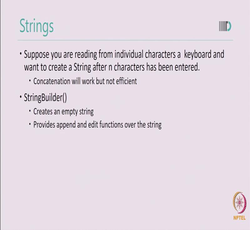 (Refer Slide Time: 8:34) Suppose you are reading from individual characters from a keyboard and you want to create a string in this case you may use a concatenation.