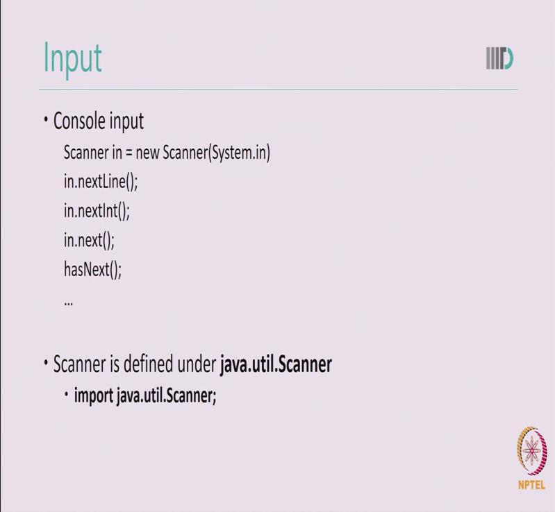 (Refer Slide Time: 9:21) Input and output, java provides us different ways of taking input and also different ways to print output.