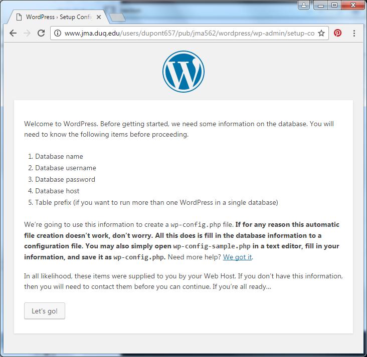 15. We get the Wordpress install page. Hit Let s go! 16. On the second screen, we see a set of fields. Enter these values: a. Database Name: Provided by instructor b.