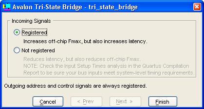 Off-Chip SRAM & Flash Memory Adding the Avalon Tristate Bridge Figure 9 15 shows the Avalon Tristate Bridge configuration wizard for the example design.