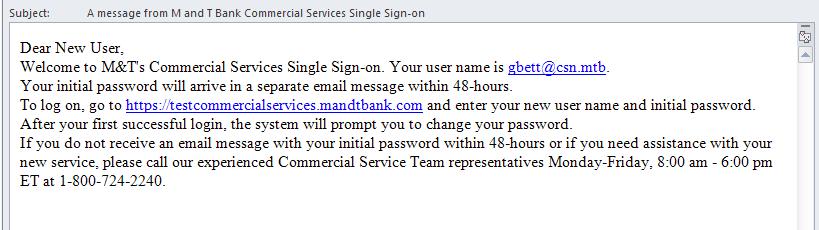 FIRST TIME LOG ON 1. Prior to logging in for the first time, a user will receive two separate emails (similar to the ones shown below) informing them of their user name and one-time password.