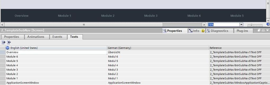 Adjusting navigation 1. Open the "2_TemplateSubNav" screen. 2. In the Inspector window, select "Properties > Texts" Figure 2-34 3. Change the texts of the navigation buttons in this editor. 4.