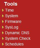 3.3 Tools Click on the Tools link on the navigation drop-down menu. You will then see seven options: Time, System, Firmware, SysLog, Dynamic DNS, System Check, and Schedules.
