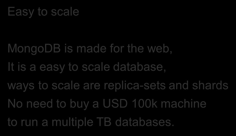 The good side of it Easy to scale MongoDB is made