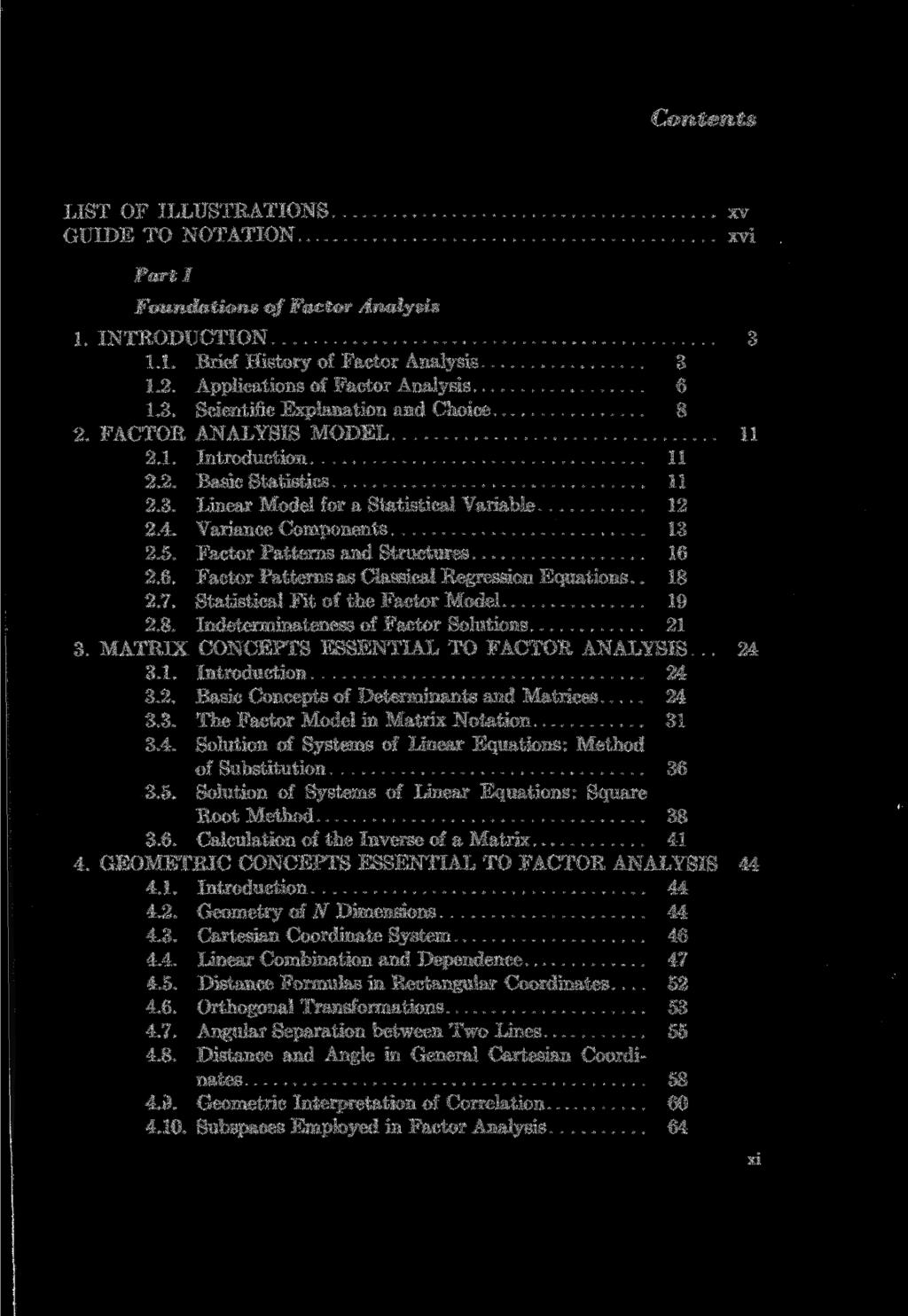 Contents LIST OF ILLUSTRATIONS GUIDE TO NOTATION xv xvi Parti Foundations of Factor Analysis 1. INTRODUCTION 3 1.1. Brief History of Factor Analysis 3 1.2. Applications of Factor Analysis 6 1.3. Scientific Explanation and Choice 8 2.