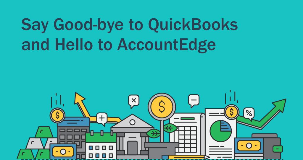 QUICKBOOKS TO ACCOUNTEDGE CONVERSION GUIDE Our goal is to save you as much time as possible while you transition your business accounting