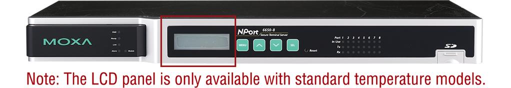 No Data Loss if Ethernet Connection Fails The NPort 6000 is a reliable device server that provides users with secure serial-to-ethernet data transmission and a customer-oriented hardware design.