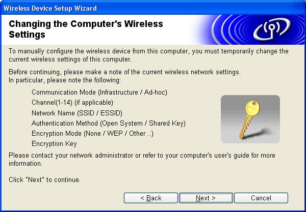 Wireless Configuration for Windows j You need to temporarily change your PC s wireless settings. Please follow the on-screen instructions.