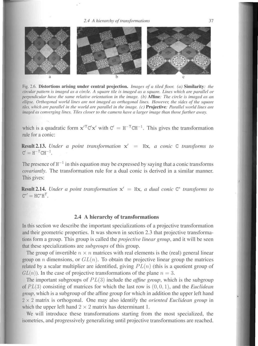 2.4 A hierarchy of transformations 37 Fig. 2.6. Distortions arising under central projection. Images of a tiled floor, (a) Similarity: the circular pattern is imaged as a circle.