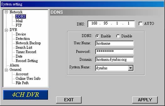 System Config > Network > Dynamic DNS DDNS is a service for transforming the dynamic IP corresponding to a specific Hostname.