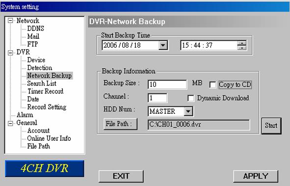 System Config > DVR > Network Backup You can backup the recorded data from the DVR directly to your PC and