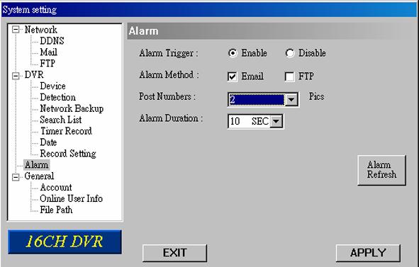 System Config > Alarm Alarm Trigger: Enable or disable Email and FTP notification function. Alarm Method: Two notification methods Email and / or FTP. Post Numbers: Set MJPEG pictures (1-10 pictures).