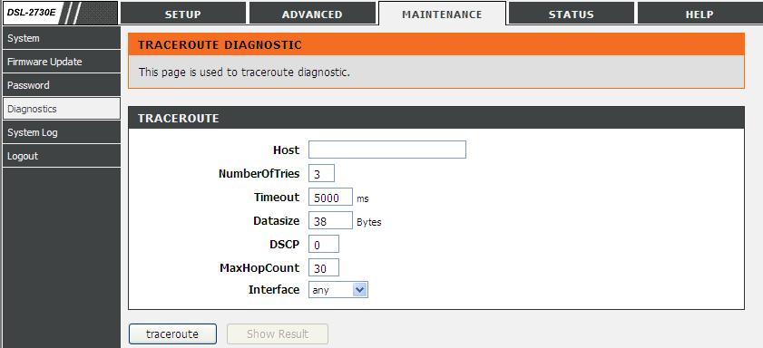 The following table describes the parameters and buttons of this page. Host NumberOfTries Timeout Datasize DSCP MaxHopCount Interface Traceroute Enter the destination host address for diagnosis.