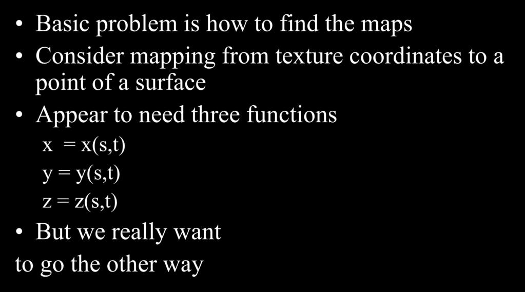 Mapping Functions Basic problem is how to find the maps Consider mapping from texture coordinates to a point of a