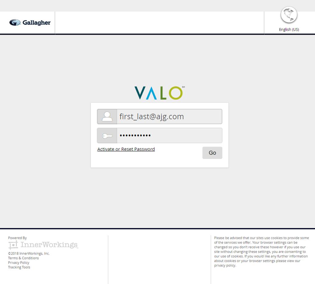 Access Your Commerce Site To access your VALO Commerce site, navigate to https://ajg-retail.inwk.com. Provide your username (your email address) and password to log in.