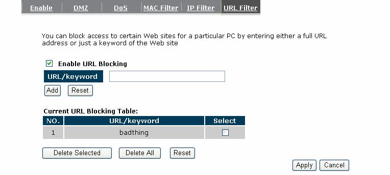 7.6. URL Filter You can block access to some Web sites from particular PCs by entering a full URL address or just keywords of the Web site.