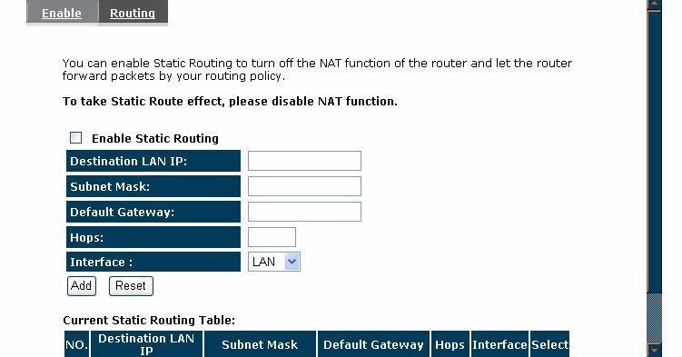 8. Routing You can set enable Static Routing to let the router forward packets by your routing policy.