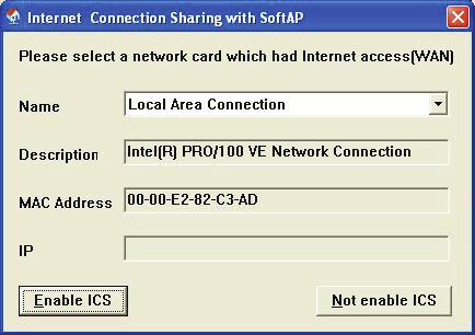 If your computer has another network card which is connected to Internet, please select it from Name dropdown menu, and click Enable ICS ; if your computer does not have another