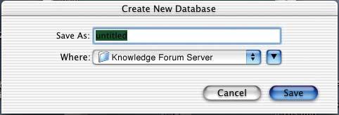 Type your database name in the Save As field. 4. Locate the Knowledge Forum Server folder in the Where drop-down list. 5. Click. The database will open in the server. Note: See section 2.