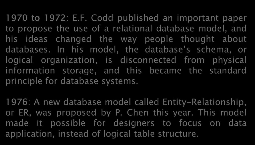 1970 to 1972: E.F. Codd published an important paper to propose the use of a relational database model, and his ideas changed the way people thought about databases.