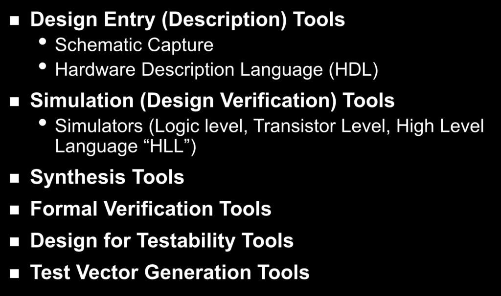 Design Automation & CAD Tools Design Entry (Description) Tools Schematic Capture Hardware Description Language (HDL) Simulation (Design Verification) Tools