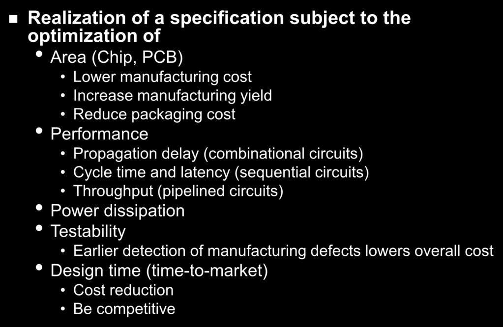 Digital System Design Realization of a specification subject to the optimization of Area (Chip, PCB) Lower manufacturing cost Increase manufacturing yield Reduce packaging cost Performance