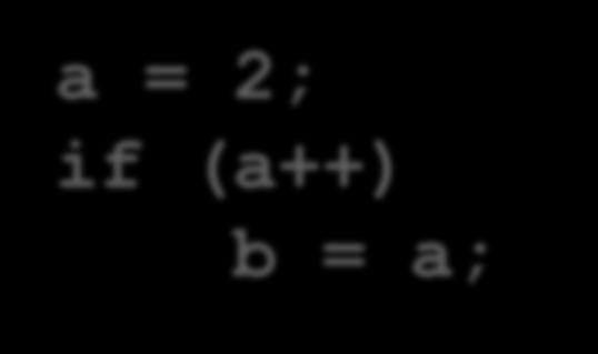 a; a = 2; b = ++a + a; a = 2; b = f( ++a, a); a = 2; b = ++a, c = a; a