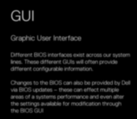 Changes to the BIOS can also be provided by Dell via BIOS updates these can effect multiple