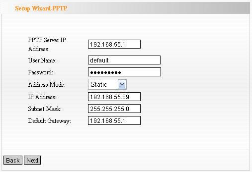 e. PPTP Enter the Server IP Address, User Name, and Password provided by your ISP PPTP(PP Tunneling Protocol) provides two address modes.