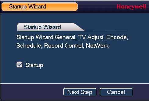 Getting Started 25 Setting Up the DVR with the Startup Wizard The Startup Wizard opens by default when you turn on the DVR.