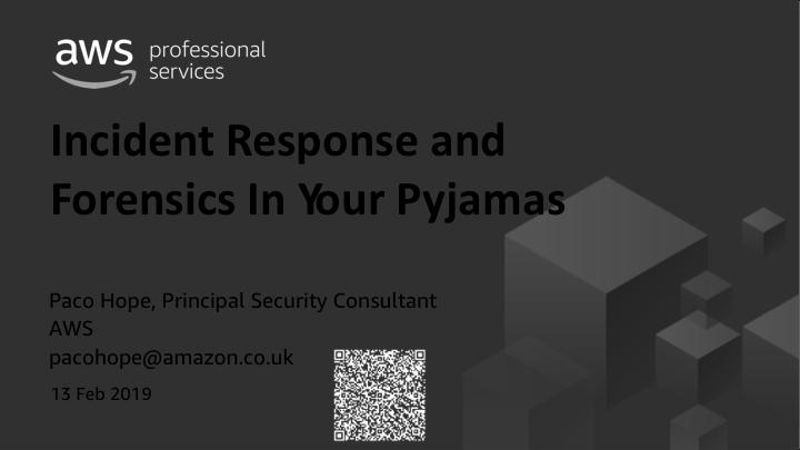 Incident Response and Forensics in your Pyjamas When security incidents happen, you often have to respond in a hurry to gather forensic data from the resources that were involved.