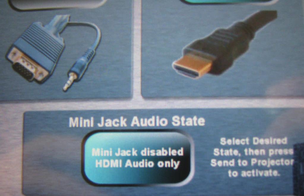 USING VGA or HDMI AUXILIARY SOURCES (cont d) 6 Selec ng the Mini Jack Audio State You must choose whether you want sound to come from the mini jack or the HDMI source.